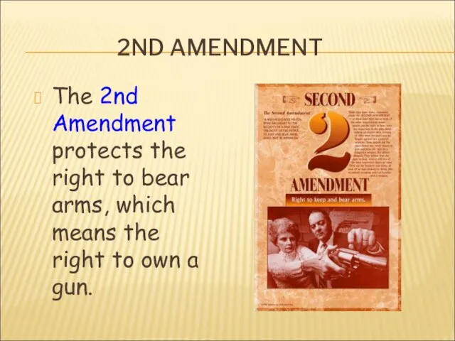 2ND AMENDMENT The 2nd Amendment protects the right to bear arms, which