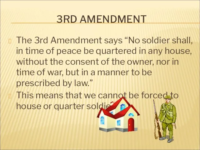 3RD AMENDMENT The 3rd Amendment says “No soldier shall, in time of