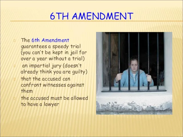 6TH AMENDMENT The 6th Amendment guarantees a speedy trial (you can’t be