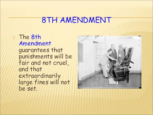 8TH AMENDMENT The 8th Amendment guarantees that punishments will be fair and