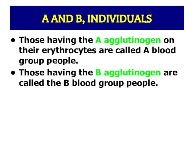 A AND B, INDIVIDUALS Those having the A agglutinogen on their erythrocytes