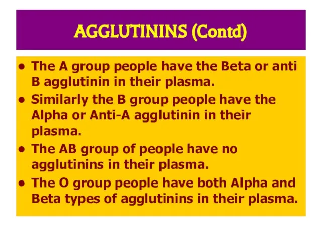 AGGLUTININS (Contd) The A group people have the Beta or anti B
