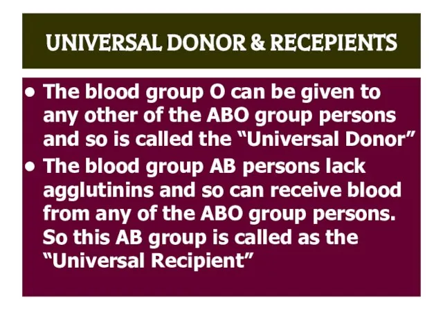 UNIVERSAL DONOR & RECEPIENTS The blood group O can be given to
