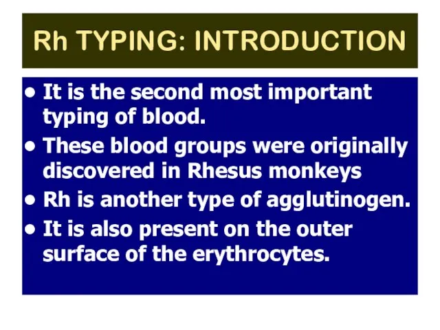 Rh TYPING: INTRODUCTION It is the second most important typing of blood.