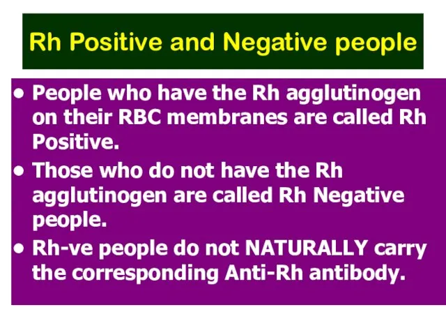 Rh Positive and Negative people People who have the Rh agglutinogen on