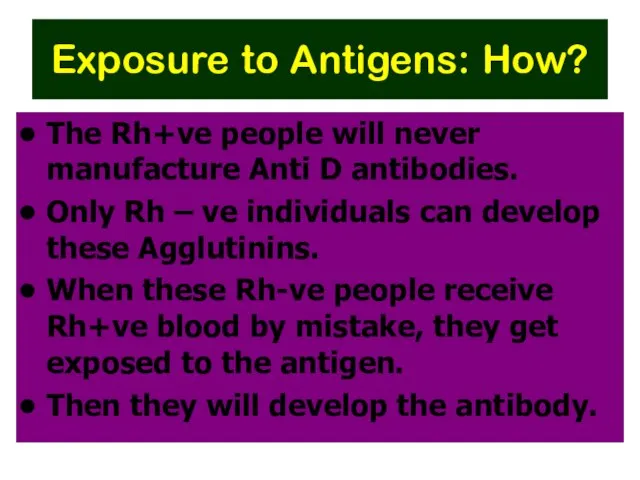 Exposure to Antigens: How? The Rh+ve people will never manufacture Anti D