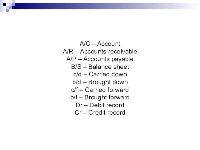 A/C – Account A/R – Accounts receivable A/P – Accounts payable B/S