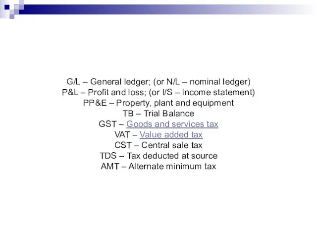 G/L – General ledger; (or N/L – nominal ledger) P&L – Profit