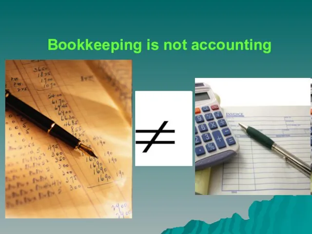 Bookkeeping is not accounting