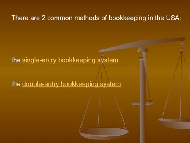 There are 2 common methods of bookkeeping in the USA: the single-entry
