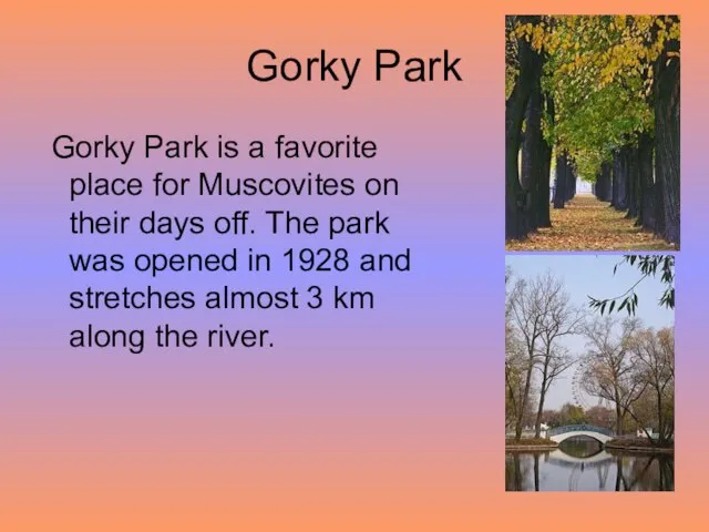 Gorky Park Gorky Park is a favorite place for Muscovites on their