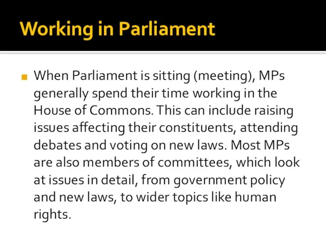Working in Parliament When Parliament is sitting (meeting), MPs generally spend their
