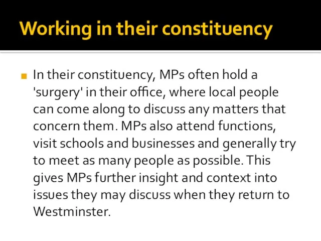 Working in their constituency In their constituency, MPs often hold a 'surgery'