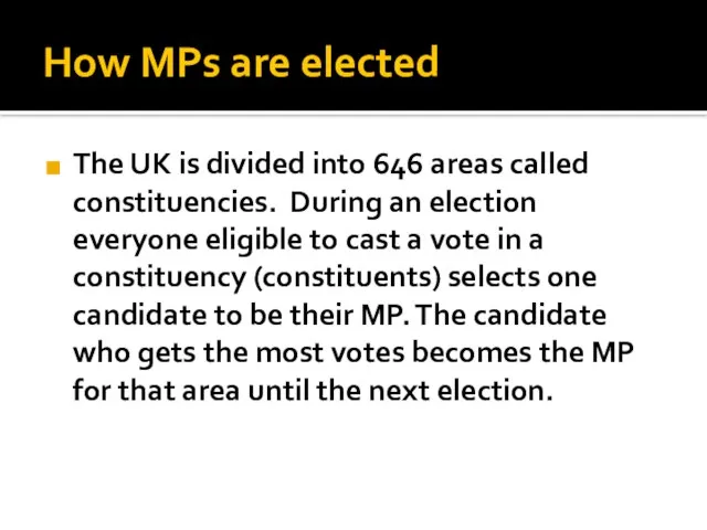 How MPs are elected The UK is divided into 646 areas called