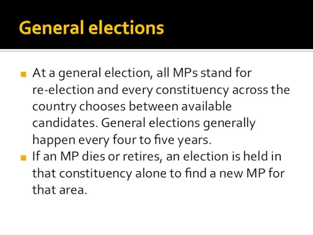 General elections At a general election, all MPs stand for re-election and