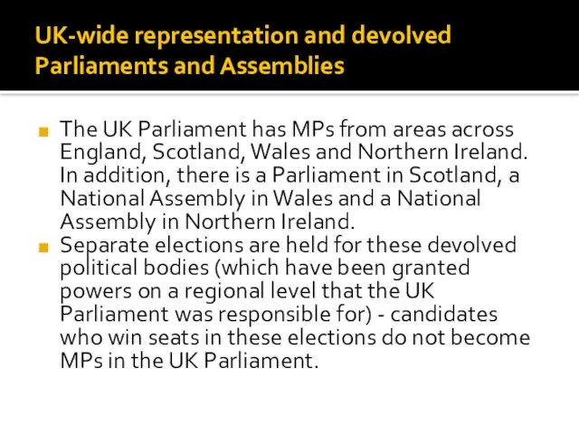 UK-wide representation and devolved Parliaments and Assemblies The UK Parliament has MPs