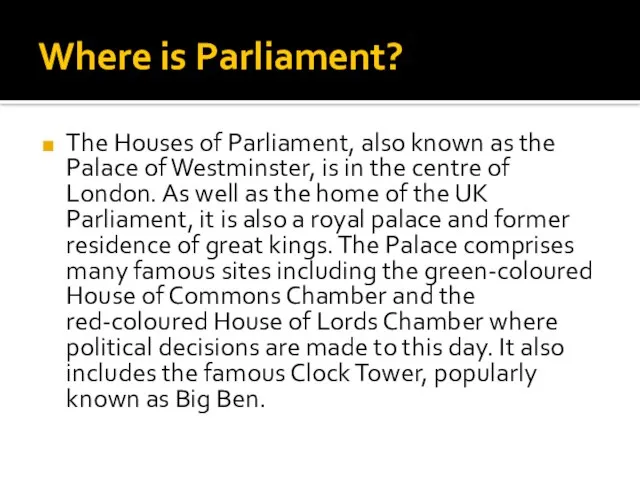 Where is Parliament? The Houses of Parliament, also known as the Palace