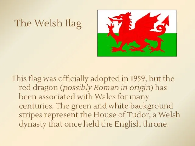 The Welsh flag This flag was officially adopted in 1959, but the