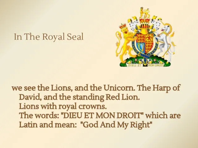 In The Royal Seal we see the Lions, and the Unicorn. The