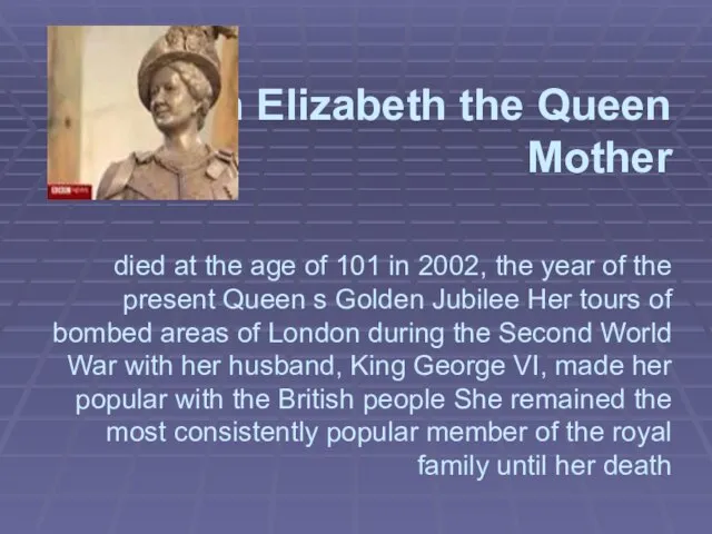 Queen Elizabeth the Queen Mother died at the age of 101 in