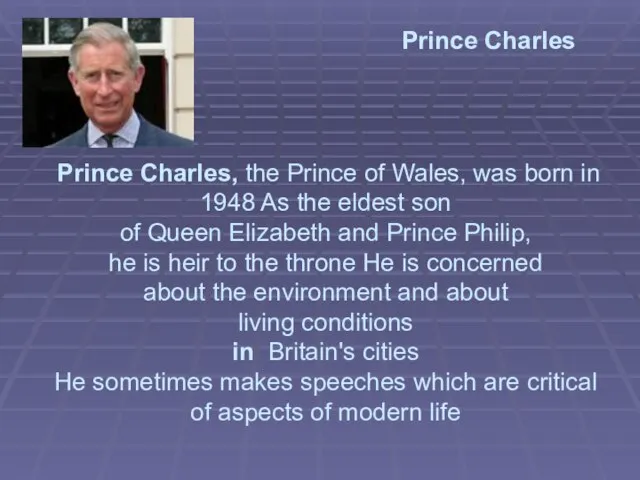 Prince Charles Prince Charles, the Prince of Wales, was born in 1948