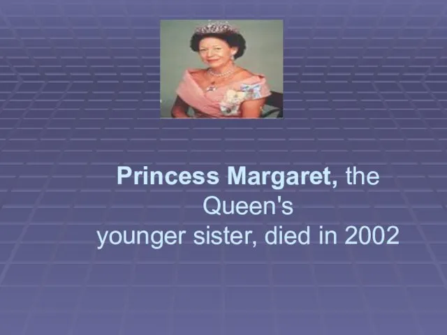 Princess Margaret, the Queen's younger sister, died in 2002