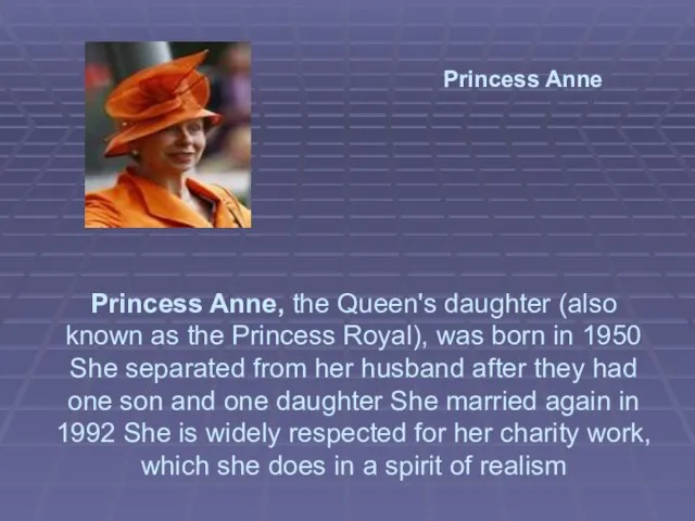 Princess Anne Princess Anne, the Queen's daughter (also known as the Princess