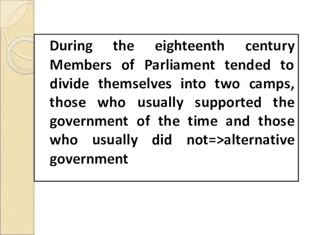 During the eighteenth century Members of Parliament tended to divide themselves into