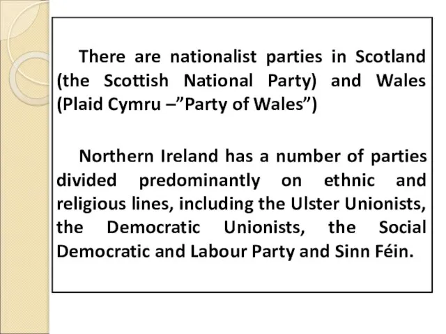 There are nationalist parties in Scotland (the Scottish National Party) and Wales