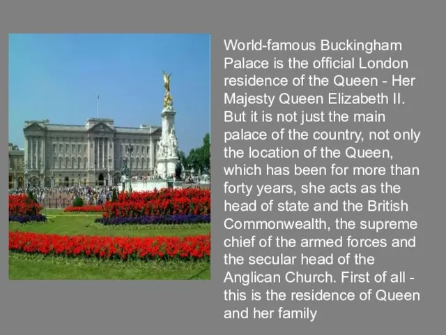 World-famous Buckingham Palace is the official London residence of the Queen -