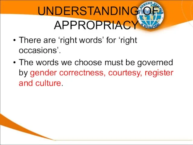 UNDERSTANDING OF APPROPRIACY There are ‘right words’ for ‘right occasions’. The words