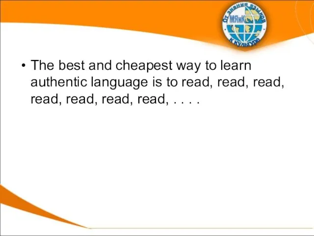 The best and cheapest way to learn authentic language is to read,