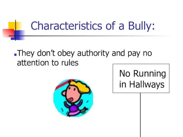 Characteristics of a Bully: They don’t obey authority and pay no attention