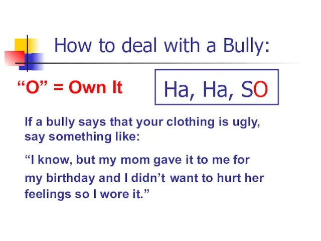 How to deal with a Bully: “O” = Own It If a