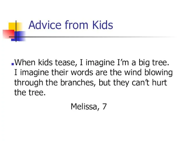 Advice from Kids When kids tease, I imagine I’m a big tree.