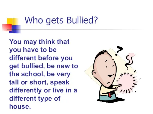 Who gets Bullied? You may think that you have to be different