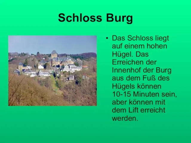 Schloss Burg Das Schloss liegt auf einem hohen Hügel. Das Erreichen der