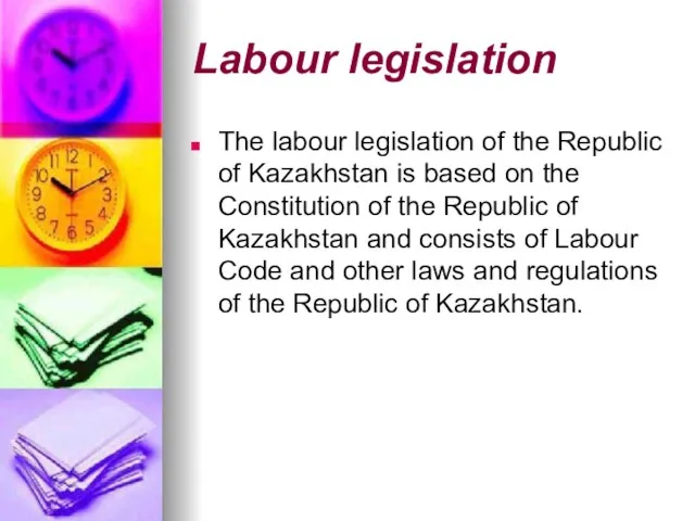 Labour legislation The labour legislation of the Republic of Kazakhstan is based