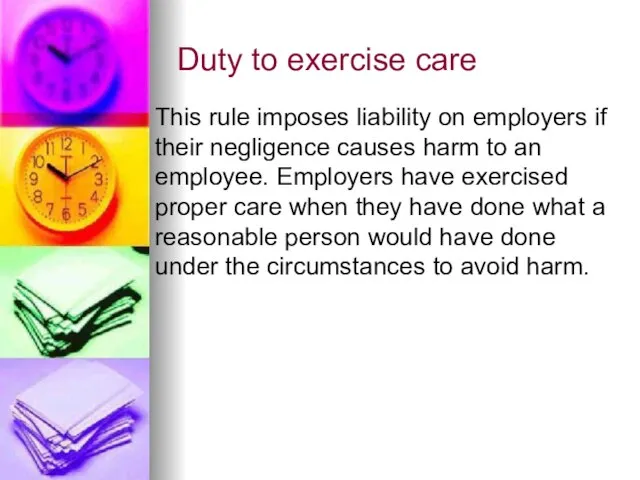 Duty to exercise care This rule imposes liability on employers if their