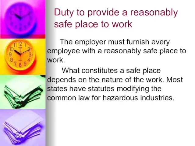 Duty to provide a reasonably safe place to work The employer must