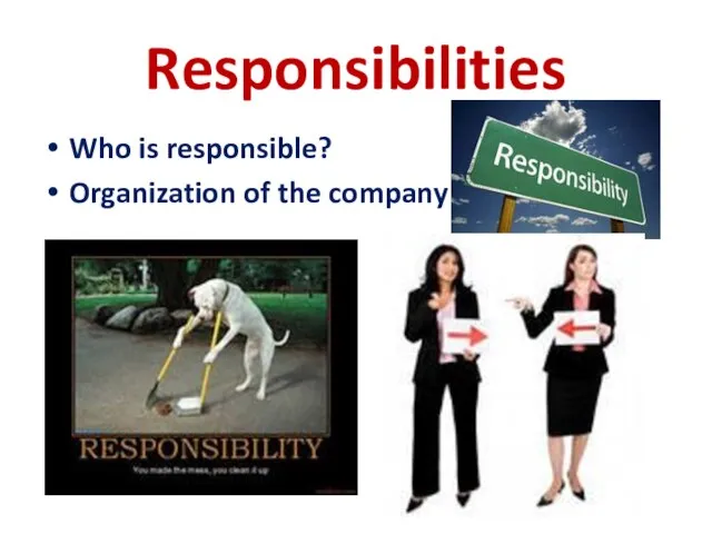 Responsibilities Who is responsible? Organization of the company