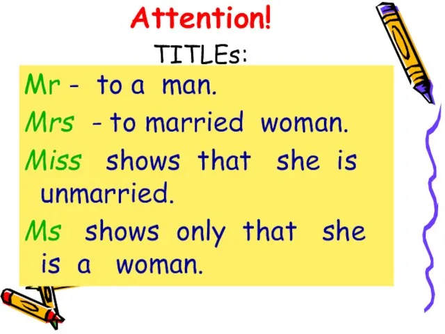 Attention! TITLEs: Mr - to a man. Mrs - to married woman.