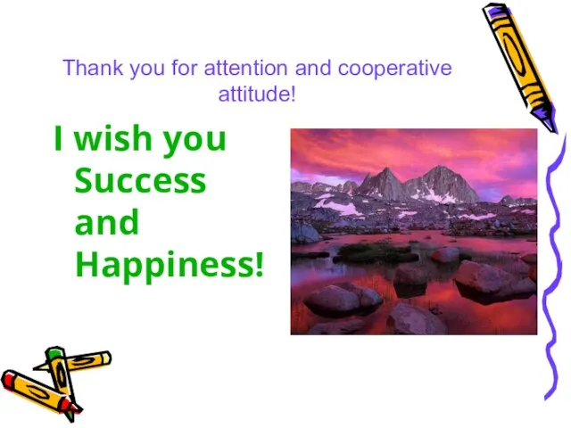 Thank you for attention and cooperative attitude! I wish you Success and Happiness!