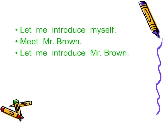 Let me introduce myself. Meet Mr. Brown. Let me introduce Mr. Brown.