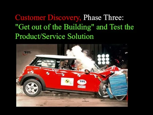 Customer Discovery, Phase Three: "Get out of the Building" and Test the Product/Service Solution