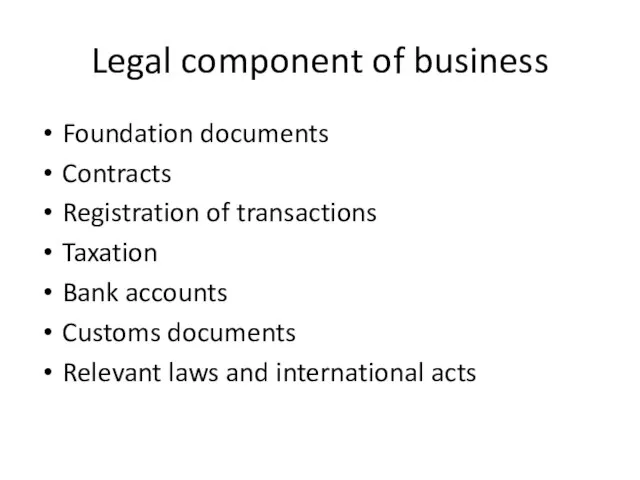 Legal component of business Foundation documents Contracts Registration of transactions Taxation Bank