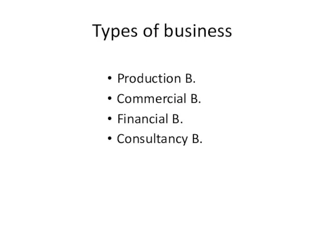 Types of business Production B. Commercial B. Financial B. Consultancy B.