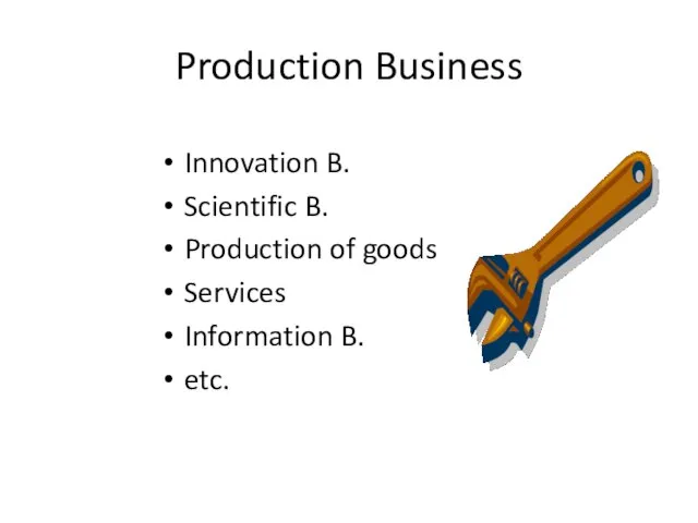 Production Business Innovation B. Scientific B. Production of goods Services Information B. etc.