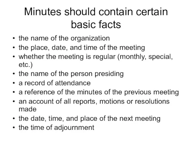 Minutes should contain certain basic facts the name of the organization the