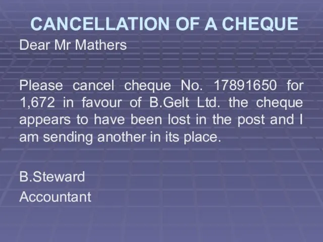 CANCELLATION OF A CHEQUE Dear Mr Mathers Please cancel cheque No. 17891650